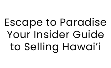 Escape to Paradise: Your Insider Guide to Selling Hawaiʻi!